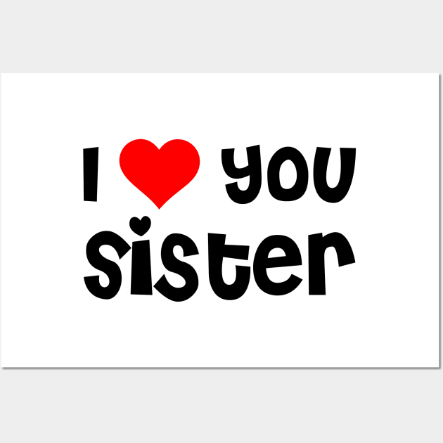 I Love You Sister Wall Art by TheArtism